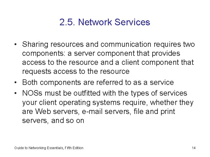 2. 5. Network Services • Sharing resources and communication requires two components: a server