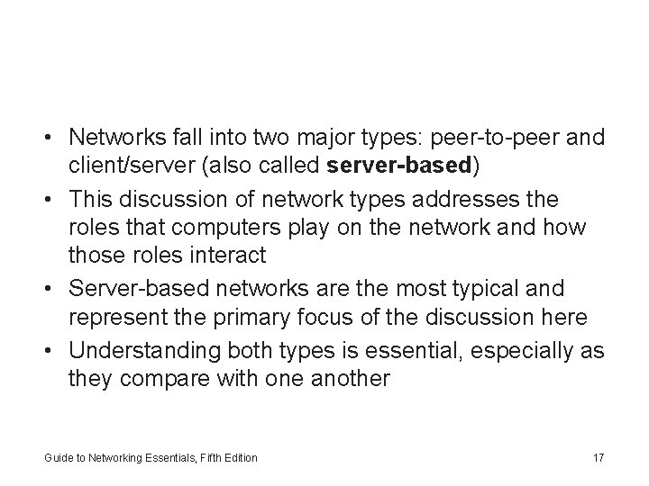  • Networks fall into two major types: peer-to-peer and client/server (also called server-based)