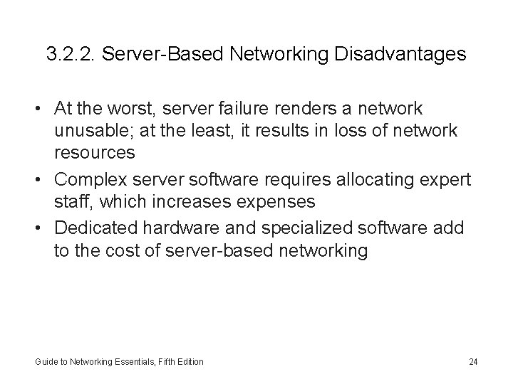 3. 2. 2. Server-Based Networking Disadvantages • At the worst, server failure renders a