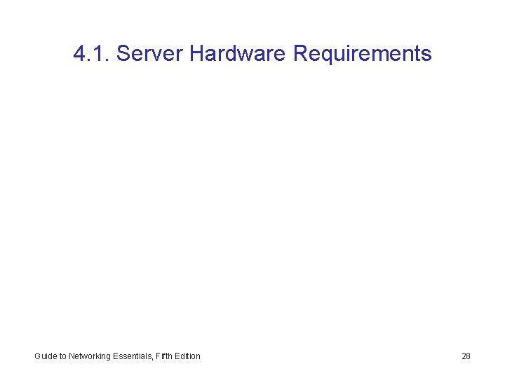 4. 1. Server Hardware Requirements Guide to Networking Essentials, Fifth Edition 28 