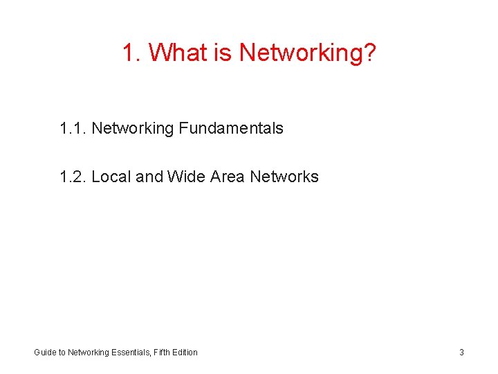 1. What is Networking? 1. 1. Networking Fundamentals 1. 2. Local and Wide Area