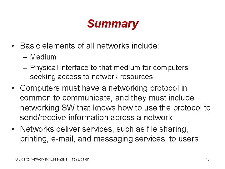 Summary • Basic elements of all networks include: – Medium – Physical interface to