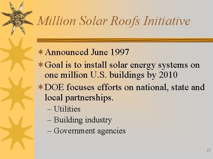 Million Solar Roofs Initiative ¬Announced June 1997 ¬Goal is to install solar energy systems