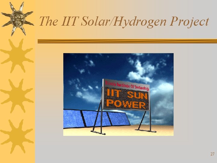 The IIT Solar/Hydrogen Project 27 