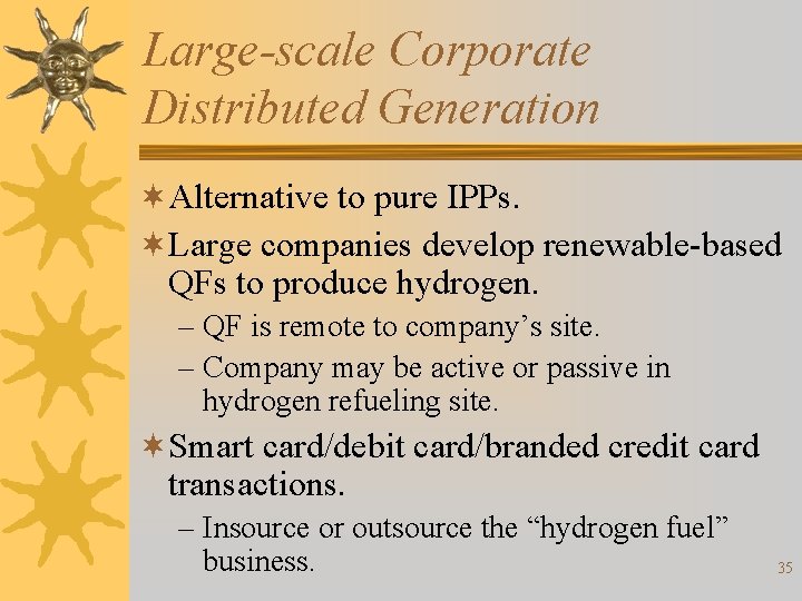 Large-scale Corporate Distributed Generation ¬Alternative to pure IPPs. ¬Large companies develop renewable-based QFs to