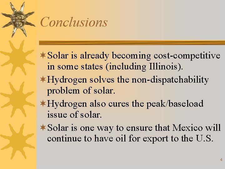 Conclusions ¬Solar is already becoming cost-competitive in some states (including Illinois). ¬Hydrogen solves the