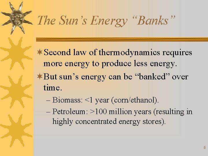 The Sun’s Energy “Banks” ¬Second law of thermodynamics requires more energy to produce less