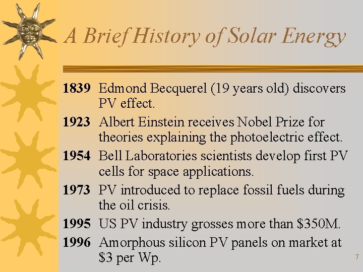 A Brief History of Solar Energy 1839 Edmond Becquerel (19 years old) discovers PV