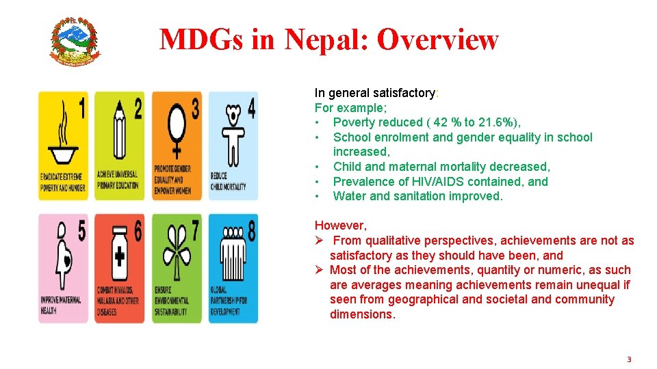 MDGs in Nepal: Overview In general satisfactory: For example; • Poverty reduced ( 42