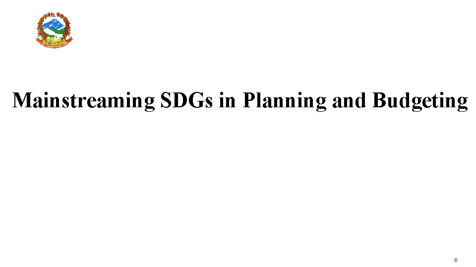 Mainstreaming SDGs in Planning and Budgeting 6 