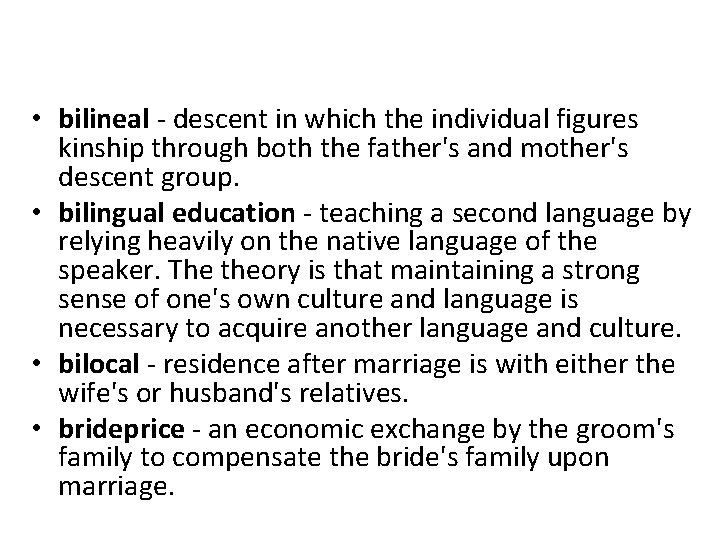  • bilineal - descent in which the individual figures kinship through both the