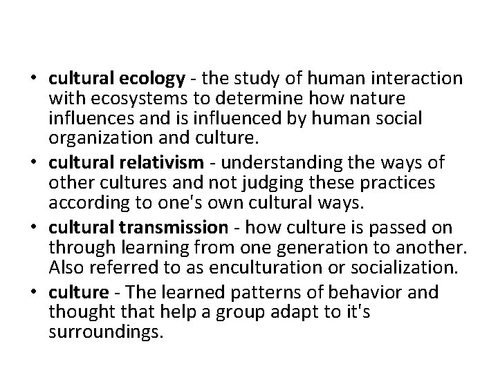  • cultural ecology - the study of human interaction with ecosystems to determine