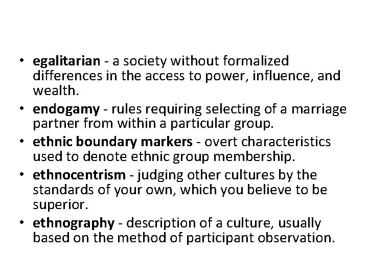  • egalitarian - a society without formalized differences in the access to power,