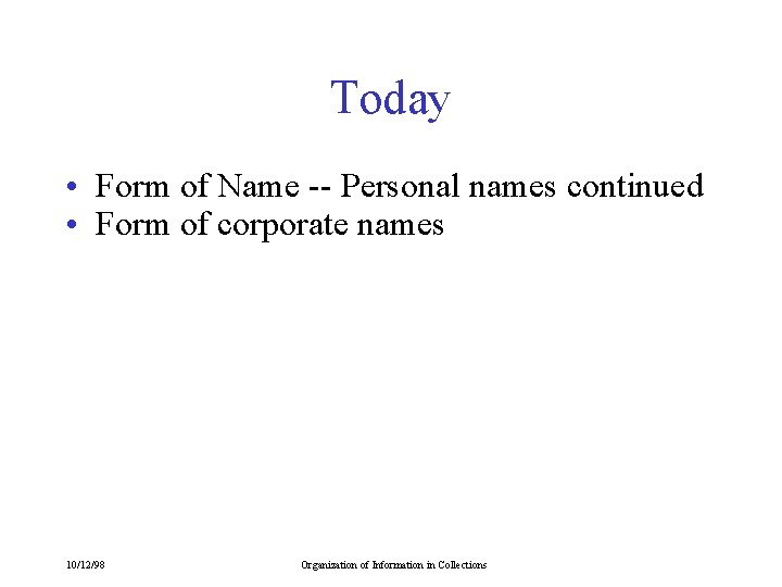 Today • Form of Name -- Personal names continued • Form of corporate names