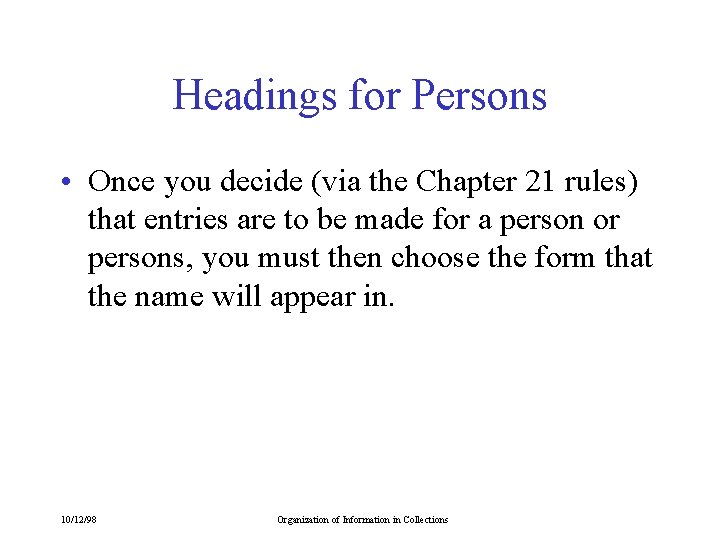 Headings for Persons • Once you decide (via the Chapter 21 rules) that entries