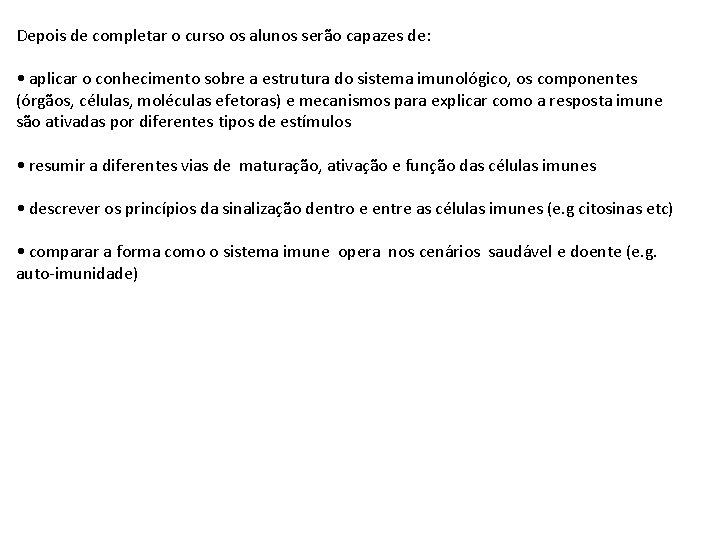 Depois de completar o curso os alunos serão capazes de: • aplicar o conhecimento Depois de completar o curso os alunos serão capazes de: • aplicar o conhecimento