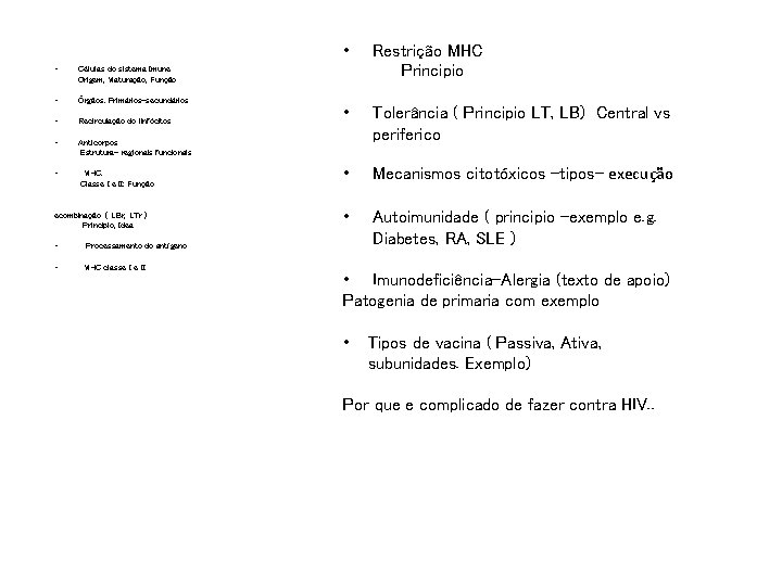 • Células do sistema Imune Origem, Maturação, Função • Órgãos. Primários-secundários • Recirculação • Células do sistema Imune Origem, Maturação, Função • Órgãos. Primários-secundários • Recirculação