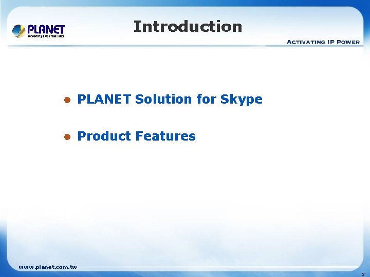 Introduction l PLANET Solution for Skype l Product Features www. planet. com. tw 2