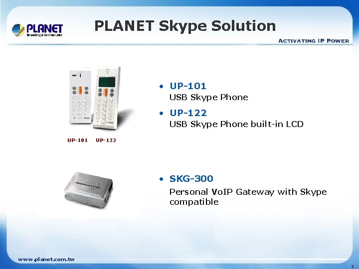 PLANET Skype Solution • UP-101 USB Skype Phone • UP-122 USB Skype Phone built-in