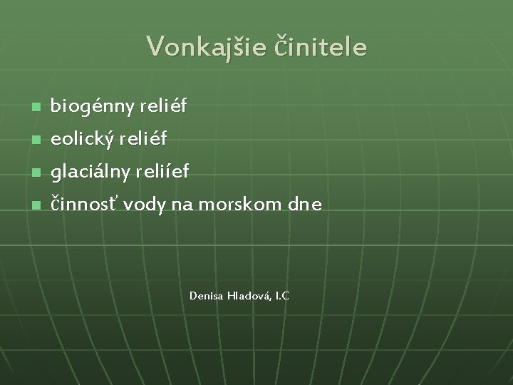 Vonkajšie činitele n n biogénny reliéf eolický reliéf glaciálny reliíef činnosť vody na morskom