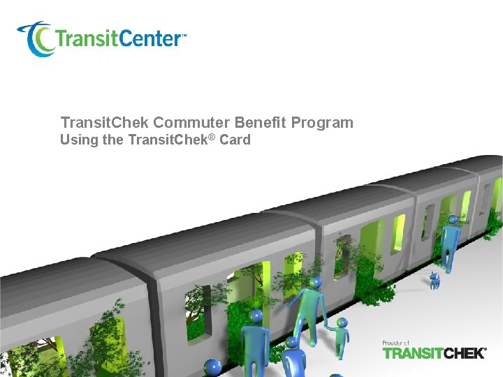 Transit. Chek Commuter Benefit Program Using the Transit. Chek® Card 