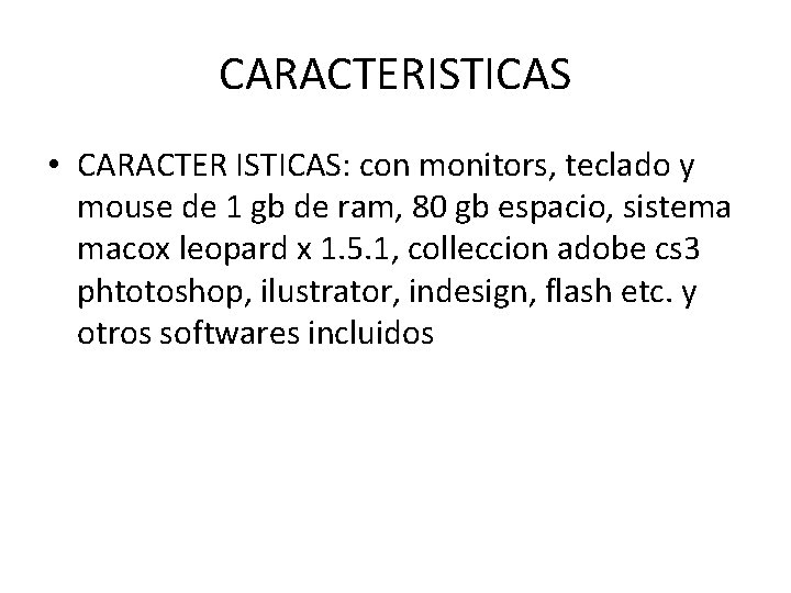 CARACTERISTICAS • CARACTER ISTICAS: con monitors, teclado y mouse de 1 gb de ram,
