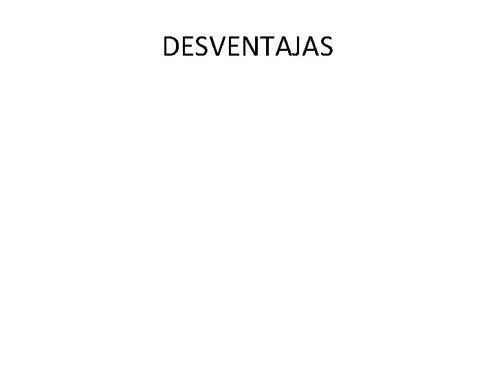 DESVENTAJAS 