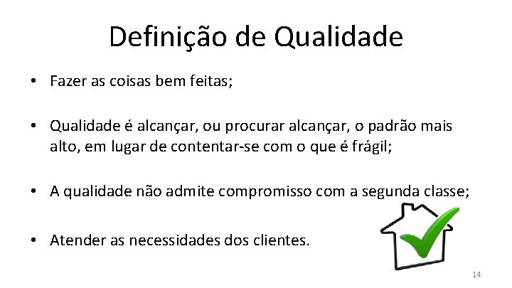 Definição de Qualidade • Fazer as coisas bem feitas; • Qualidade é alcançar, ou