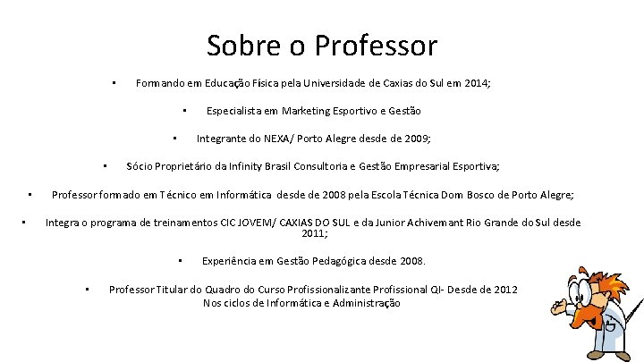 Sobre o Professor • Formando em Educação Física pela Universidade de Caxias do Sul