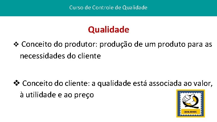 Curso de Controle de Qualidade v Conceito do produtor: produção de um produto para