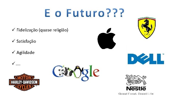 ü Fidelização (quase religião) ü Satisfação ü Agilidade ü. . 