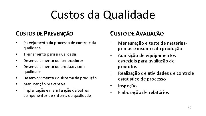 Custos da Qualidade CUSTOS DE PREVENÇÃO • • Planejamento do processo de controle da