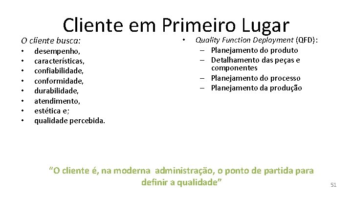 Cliente em Primeiro Lugar O cliente busca: • • desempenho, características, confiabilidade, conformidade, durabilidade,