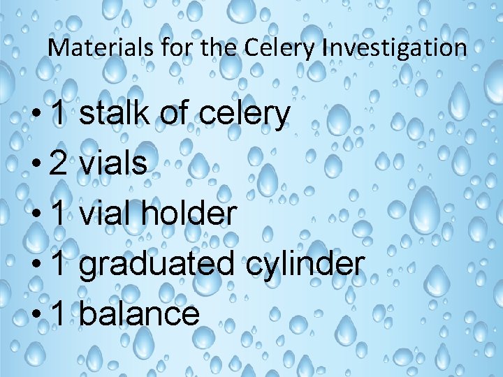 Materials for the Celery Investigation • 1 stalk of celery • 2 vials •