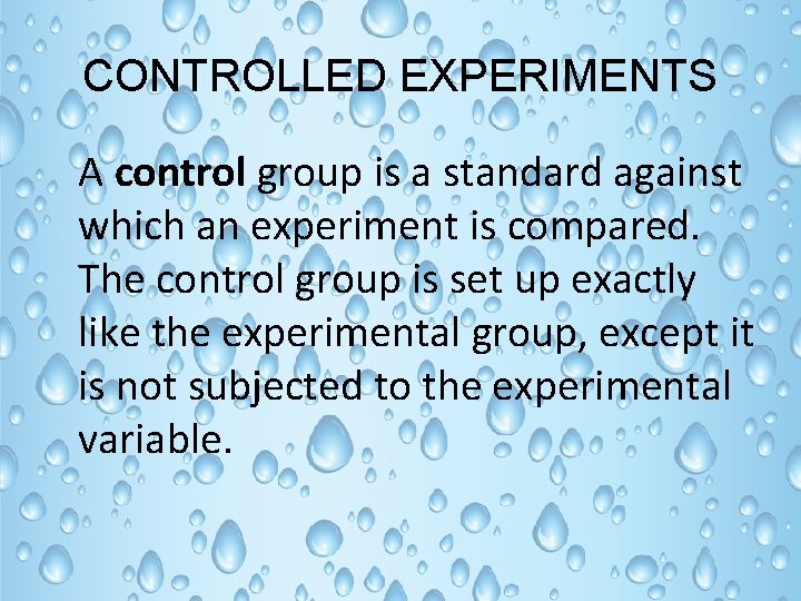 CONTROLLED EXPERIMENTS A control group is a standard against which an experiment is compared.