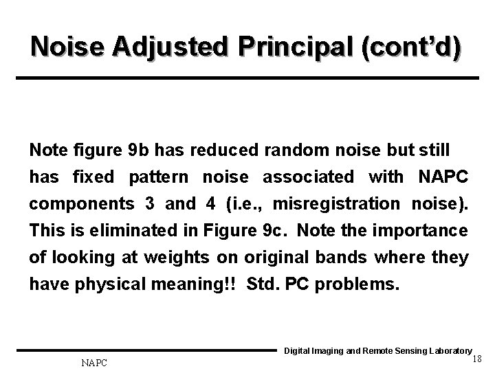 Noise Adjusted Principal (cont’d) Note figure 9 b has reduced random noise but still