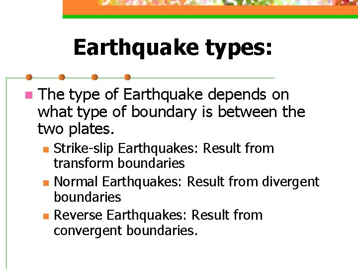 Earthquake types: n The type of Earthquake depends on what type of boundary is