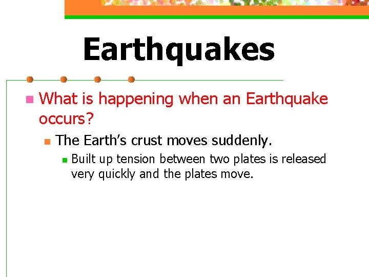 Earthquakes n What is happening when an Earthquake occurs? n The Earth’s crust moves