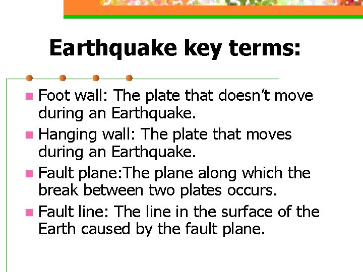 Earthquake key terms: Foot wall: The plate that doesn’t move during an Earthquake. n