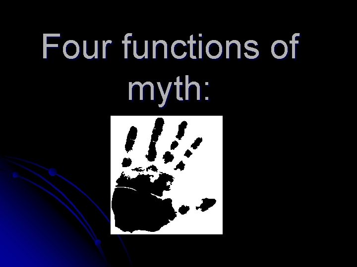 Four functions of myth: 