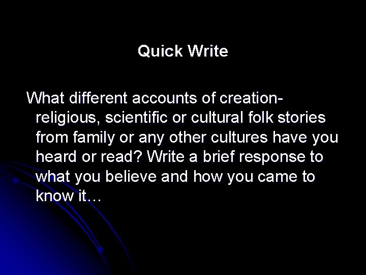 Quick Write What different accounts of creationreligious, scientific or cultural folk stories from family