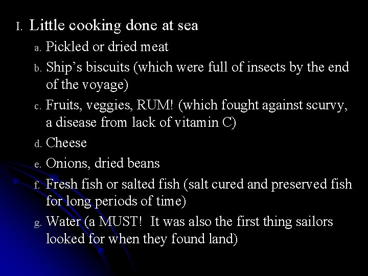 I. Little cooking done at sea Pickled or dried meat b. Ship’s biscuits (which