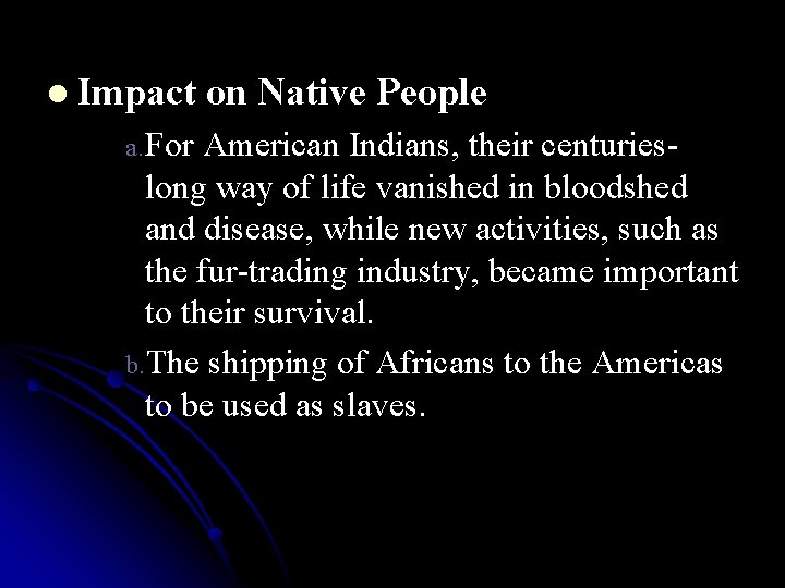 l Impact on Native People a. For American Indians, their centuries- long way of