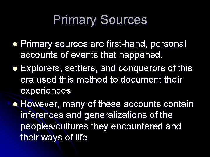 Primary Sources Primary sources are first-hand, personal accounts of events that happened. l Explorers,