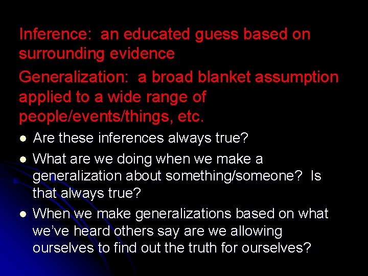 Inference: an educated guess based on surrounding evidence Generalization: a broad blanket assumption applied