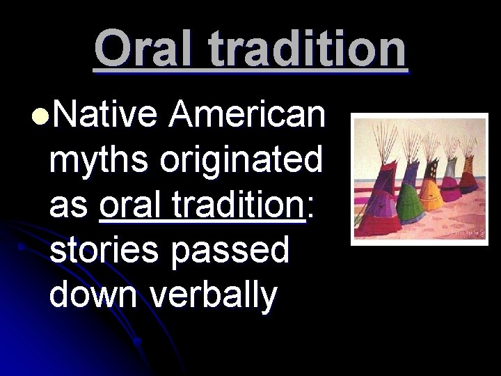 Oral tradition l. Native American myths originated as oral tradition: stories passed down verbally