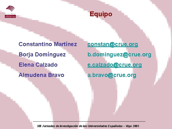 Equipo Constantino Martínez constan@crue. org Borja Domínguez b. dominguez@crue. org Elena Calzado e. calzado@crue.