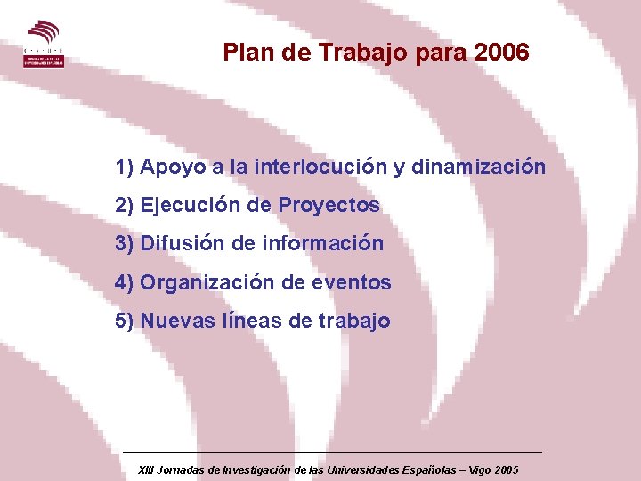 Plan de Trabajo para 2006 1) Apoyo a la interlocución y dinamización 2) Ejecución