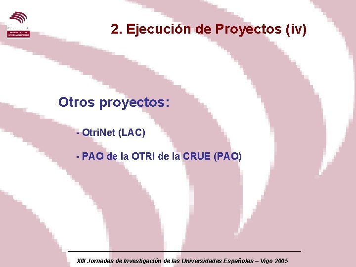 2. Ejecución de Proyectos (iv) Otros proyectos: - Otri. Net (LAC) - PAO de