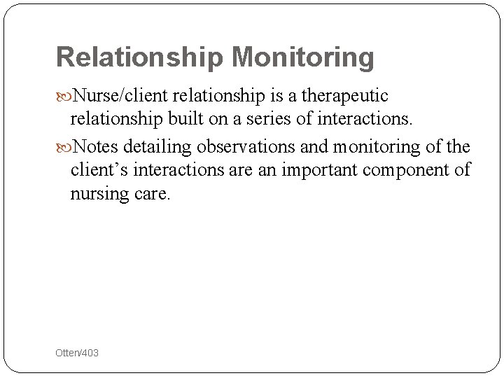 Relationship Monitoring Nurse/client relationship is a therapeutic relationship built on a series of interactions.